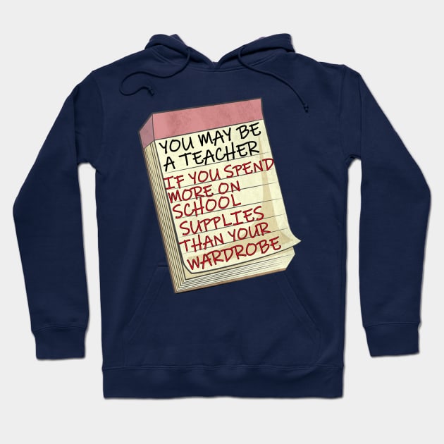 Funny Teacher  Quote, You May Be A Teacher If...Funny saying, You may be a teacher if you spend more on school supplies than you do your wardrobe Hoodie by tamdevo1